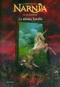 La Ultima Batalla / The Last Battle: La Ultima Batalla (Cronicas de Narnia) (Spanish Edition)