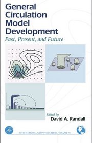 General Circulation Model Development: Past, Present, and Future (International Geophysics)