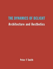 The Dynamics of Delight: Architecture and Aesthetics