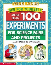 See for Yourself: More Than 100 Experiments for Science Fairs and Projects (See for Yourself)
