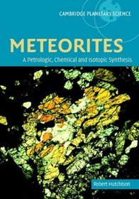 Meteorites : A Petrologic, Chemical and Isotopic Synthesis (Cambridge Planetary Science)