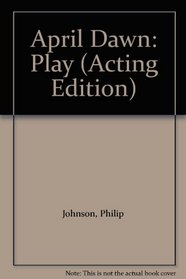 April Dawn: Play (Acting Edition)