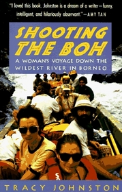 Shooting the Boh : A Woman's Voyage Down the Wildest River in Borneo (Vintage Departures)
