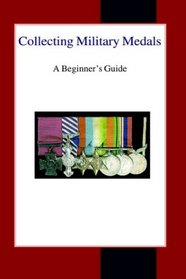 Collecting Military Medals: A Beginners's Guide