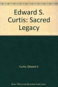 Edward S. Curtis: Sacred Legacy