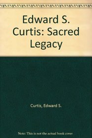 Edward S. Curtis: Sacred Legacy