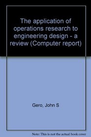 The application of operations research to engineering design - a review (Computer report)