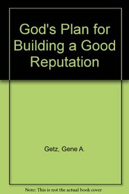 God's Plan for Building a Good Reputation (Biblical renewal series)