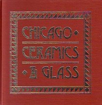 Chicago ceramics & glass: An illustrated history from 1871 to 1933