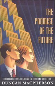 The Promise of the Future: A Financial Advisor's Guide to Effective Marketing