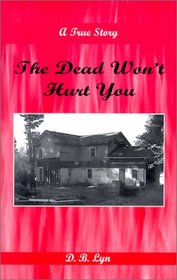 The Dead Won't Hurt You: A True Story