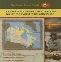 Canada's Modern-Day First Nations: Nunavut And Evolving Relationships (How Canada Became Canada)