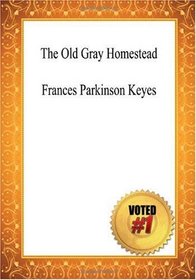 The Old Gray Homestead - Frances Parkinson Keyes