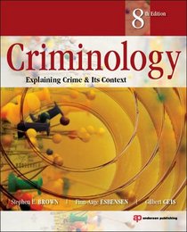 Criminology, Eighth Edition: Explaining Crime and Its Context