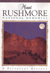 Mount Rushmore National Memorial: A Pictorial History
