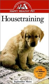 Housetraining : An Owner's Guide to a Happy Healthy Pet