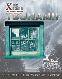 Tsunami!: The 1946 Hilo Wave Of Terror (X-Treme Disasters That Changed America)