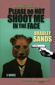 Please Do Not Shoot Me in the Face: a Novel