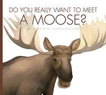 Do You Really Want to Meet a Moose?