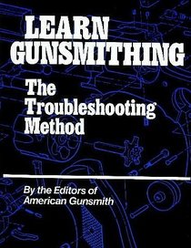 Learn Gunsmithing: The Troubleshooting Method