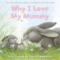 Why I Love My Mummy: For Mummies Everywhere, in Children's Very Own Words