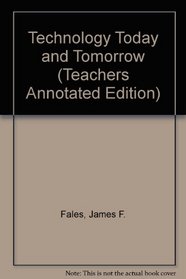 Technology Today and Tomorrow (Teachers Annotated Edition)