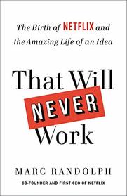 That Will Never Work: The Birth of Netflix and the Amazing Life of an Idea