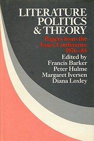 Literature, Politics, and Theory: Papers from the Essex Conference 1976-84 (New Accents)