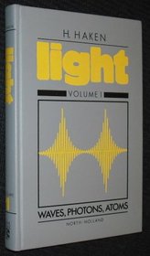 Light : Volume I  : Waves, Photons, Atoms,