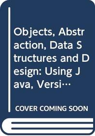 Objects, Abstraction, Data Structures and Design Using Java Version 5.0