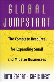 Global Jumpstart: The Complete Resource for Expanding Small and Midsized Businesses