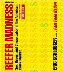 Reefer Madness: Sex, Drugs, and Cheap Labor in the American Black Market (Audio CD) (Unabridged)