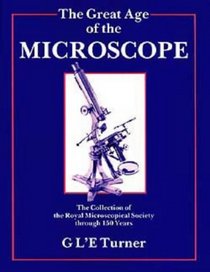 The Great Age of the Microscope: The Collection of the Royal Microscopical Society Through 150 Years