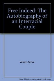 Free Indeed: The Autobiography of an Interracial Couple