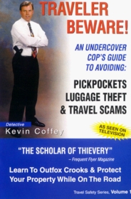 Traveler Beware! An Undercover Cop's Guide to Avoiding: Pickpockets, Luggage Theft, and Travel Scams (Travel Safety)