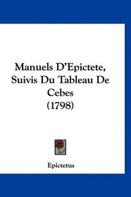 Manuels D'Epictete, Suivis Du Tableau De Cebes (1798) (French Edition)