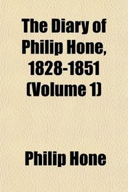 The Diary of Philip Hone, 1828-1851 (Volume 1)