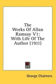 The Works Of Allan Ramsay V1: With Life Of The Author (1911)