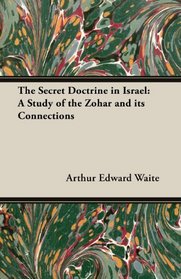 The Secret Doctrine in Israel: A Study of the Zohar and Its Connections