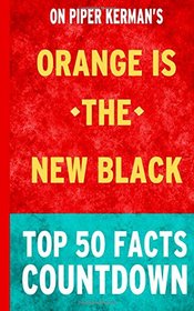 Orange is the New Black: Top 50 Facts Countdown
