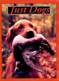 Just Dogs: A Literary and Photographic Tribute to the Great Hunting Breeds (Just)