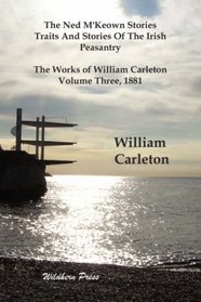 The Ned M'Keown Stories, Traits And Stories Of The Irish Peasantry. The Works of William Carleton, Volume Three, 1881