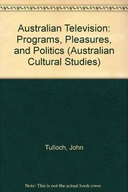 Australian Television: Programs, Pleasures, and Politics (Australian Cultural Studies)
