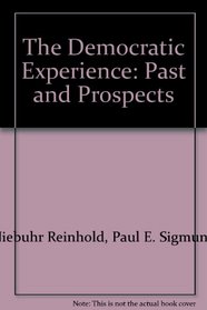 The Democratic Experience: Past and Prospects