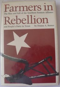 Farmers in Rebellion: The Rise and Fall of the Southern Farmers Alliance and People's Party in Texas