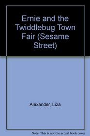 Ernie and the Twiddlebug Town Fair (Sesame Street)