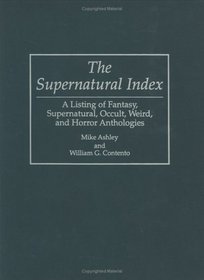 The Supernatural Index : A Listing of Fantasy, Supernatural, Occult, Weird, and Horror Anthologies (Bibliographies and Indexes in Science Fiction, Fantasy, and Horror)