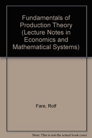 Fundamentals of Production Theory (Lecture Notes in Economics and Mathematical Systems)