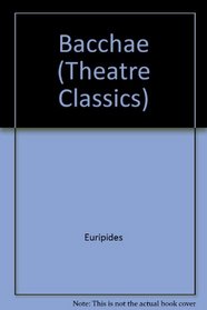 Bacchae (Theatre Classics)