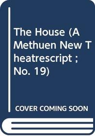 The House (A Methuen New Theatrescript ; No. 19)